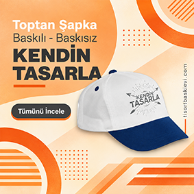 Promosyon Şapka, Toptan Şapka, Baskılı Şapka Kendin Tasarla